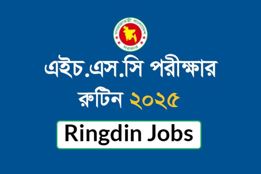 HSC Exam Routine 2025 – Full Schedule and Timetable
